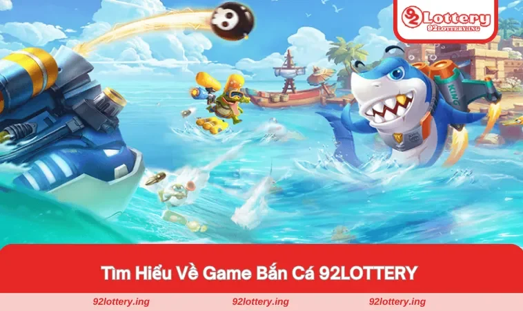 Giới thiệu sảnh bắn cá 92LOTTERY