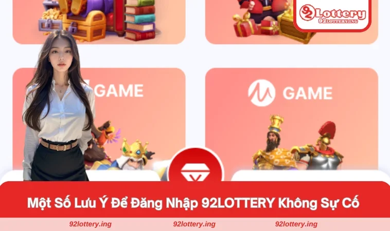Một vài lưu ý quan trọng để quá trình đăng nhập 92LOTTERY không gặp sự cố