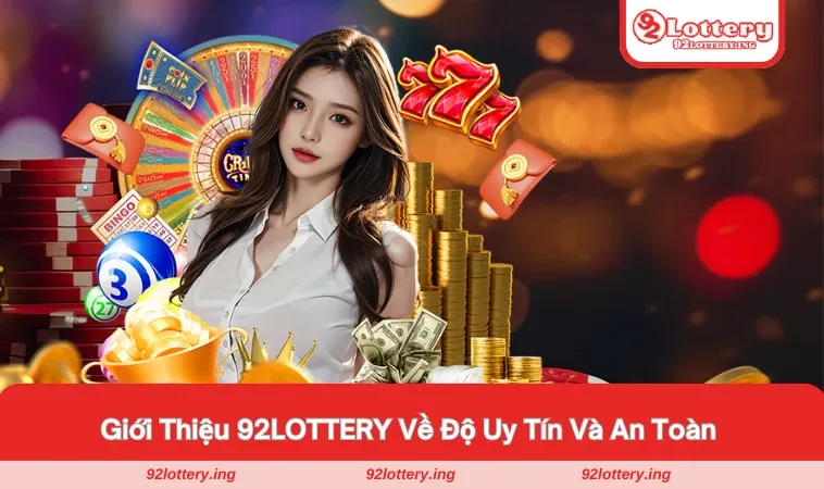 Độ uy tín và an toàn của nhà cái 92LOTTERY này