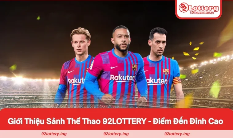 Điểm đến đỉnh cao của thể thao 92LOTTERY
